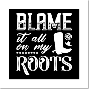 Blame It All On My Roots Posters and Art